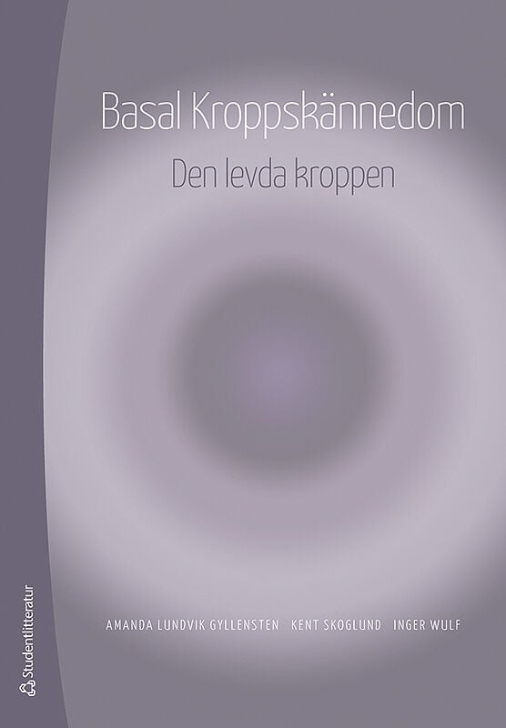 Lundvik Gyllensten, Amanda ; Skoglund, Kent ; Wulf, Inger : Basal Kroppskännedom : den levda kroppen