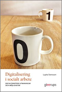 Lupita Svensson : Digitalisering i socialt arbete : socialtjänstens utmaningar och möjligheter