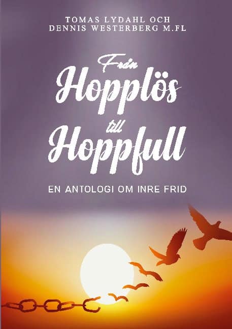 Lydahl, Tomas ; Westerberg, Dennis : Från hopplös till hoppfull : en antologi om inre frid