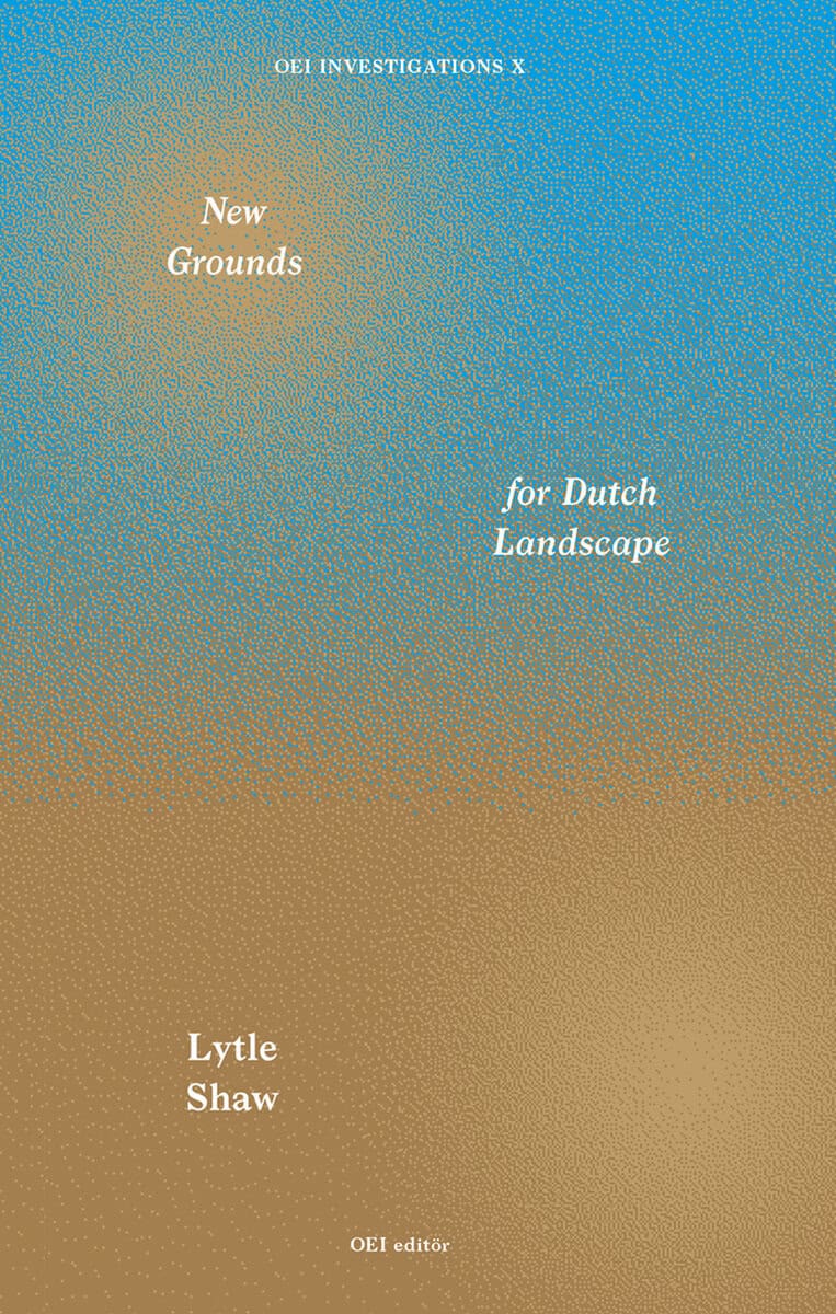Lytle Shaw : New Grounds for Dutch Landscape