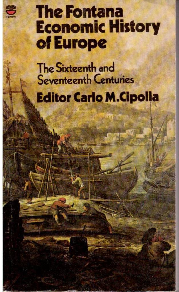 M. Carlo Cipolla : The Fontana economic history of Europe. The sixteenth and seventeenth centuries