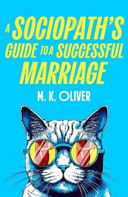 M. K. Oliver : A Sociopath's Guide to a Successful Marriage