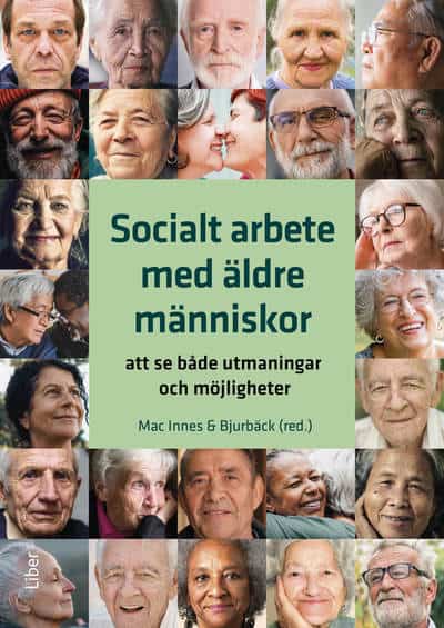 Mac Innes, Hanna ; Bjurbäck, Helena : Socialt arbete med äldre människor : att se både utmaningar och möjligheter