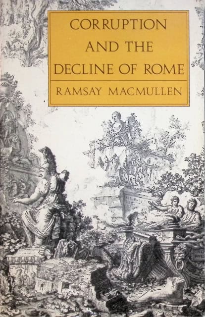 Macmullen Ramsay : Corruption and the Decline of Rome