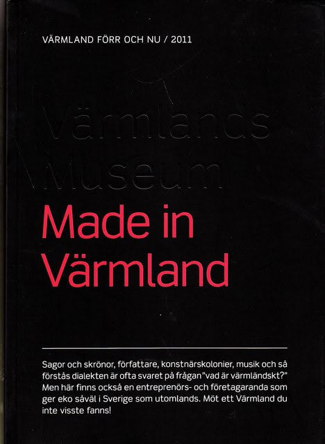 Made in Värmland Värmland förr och nu / 2011
