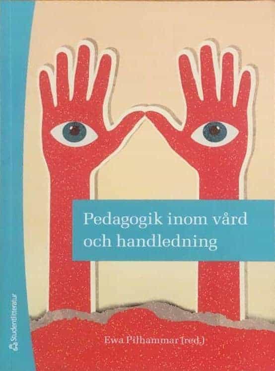Madeleine Bergh ; Elisabeth Carlson ; Febe Friberg ; Birgitta Gedda ; Eva Häggström : Pedagogik inom vård och handledning