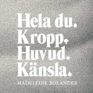 Madeleine Bolander : Hela du : kropp, huvud, känsla