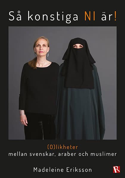 Madeleine Eriksson : Så konstiga NI är! : (o)likheter mellan svenskar, araber och muslimer