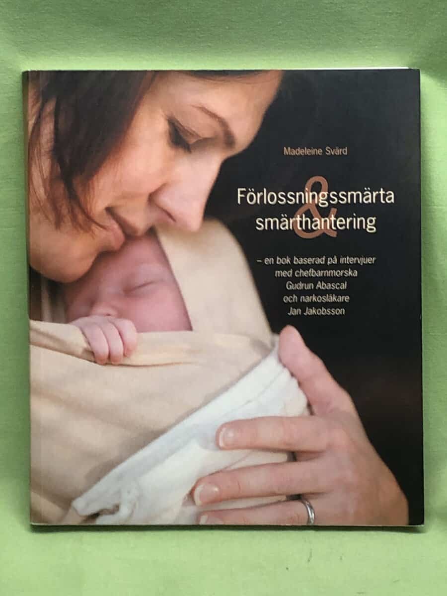Madeleine Svärd : Förlossningssmärta & smärthantering - en bok baserad på interjuer med chefbarnmorska Gudrun Abascal och narkosläkare Jan Jakobsson