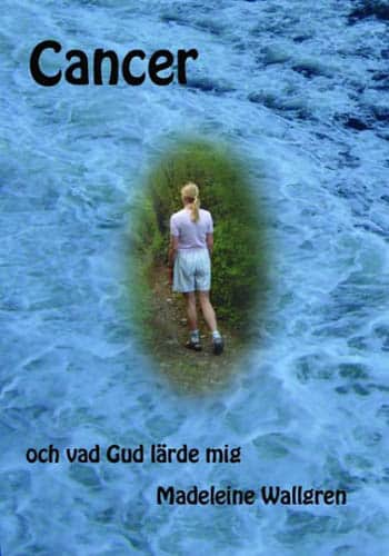 Madeleine Wallgren : Cancer och vad Gud lärde mig