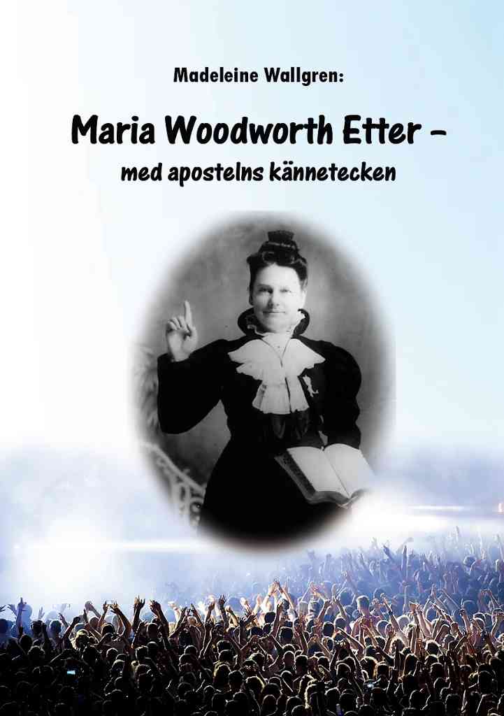 Madeleine Wallgren : Maria Woodworth-Etter - Med apostelns kännetecken