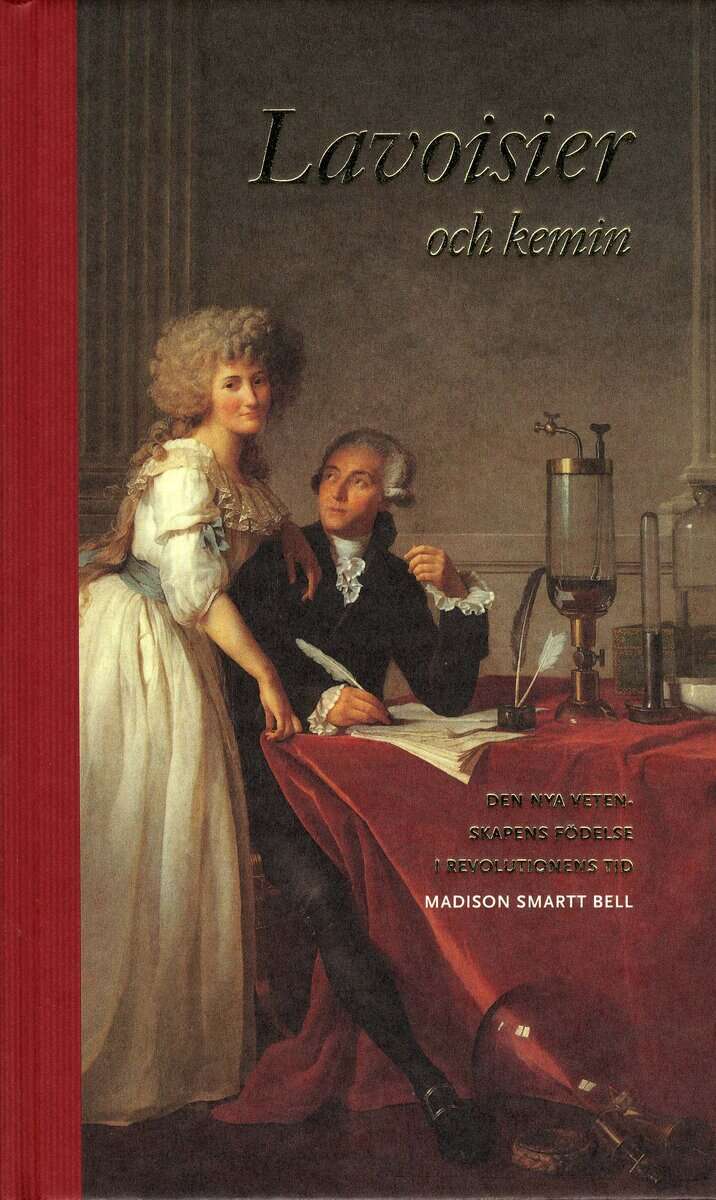 Madison Smartt Bell : Lavoisier och kemin : den nya vetenskapens födelse i revolutionens tid