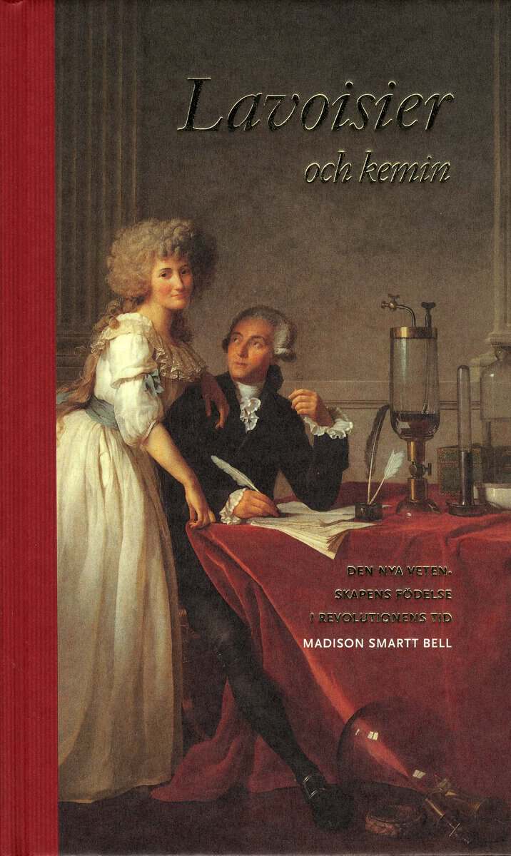 Madison Smartt Bell : Lavoisier och kemin : den nya vetenskapens födelse i revolutionens tid