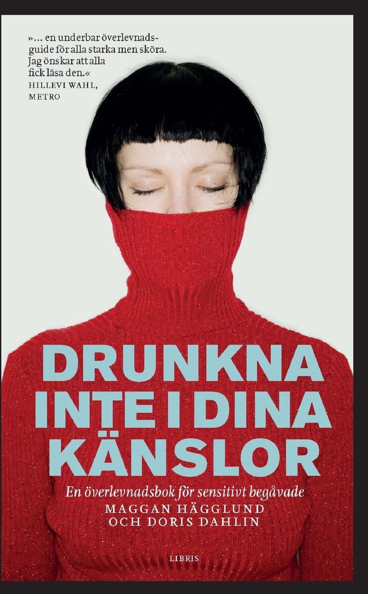 Hägglund, Maggan ; Dahlin, Doris : Drunkna inte i dina känslor : en överlevnadsbok för sensitivt begåvade