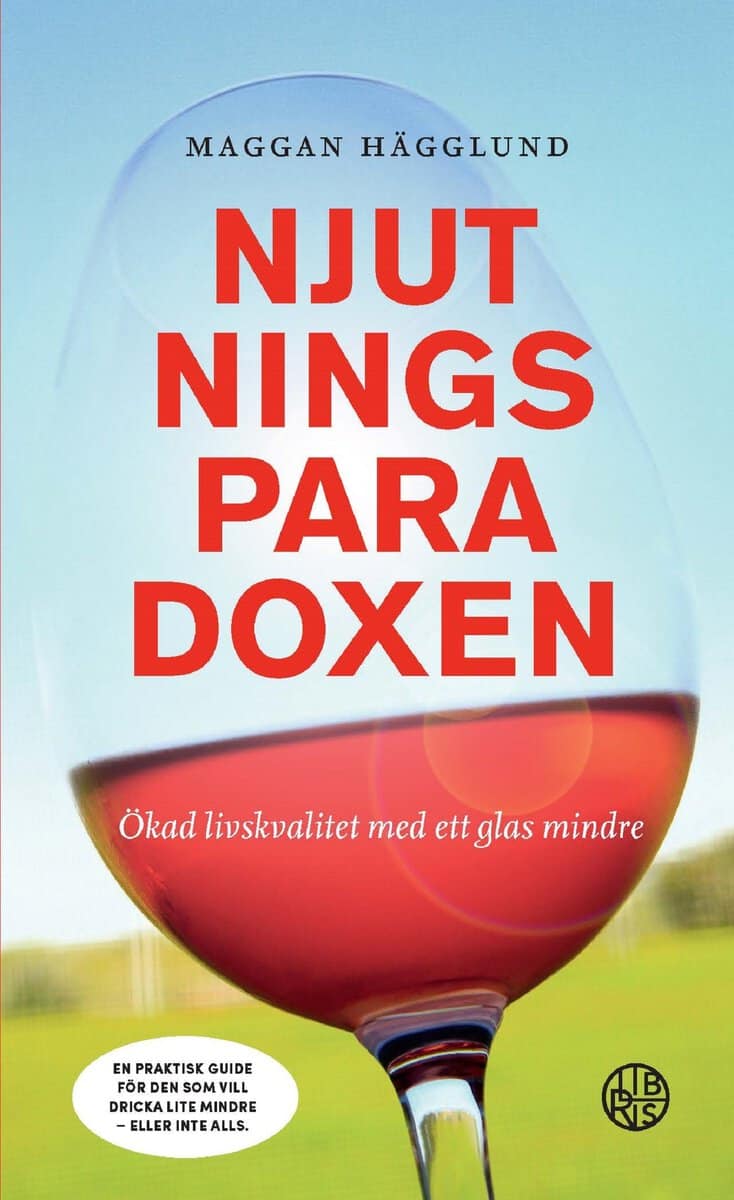 Maggan Hägglund : Njutningsparadoxen : ökad livskvalitet med ett glas mindre