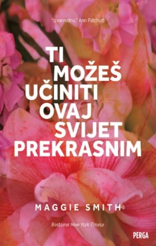 Maggie Smith : Ti možeš učiniti ovaj svijet prekrasnim