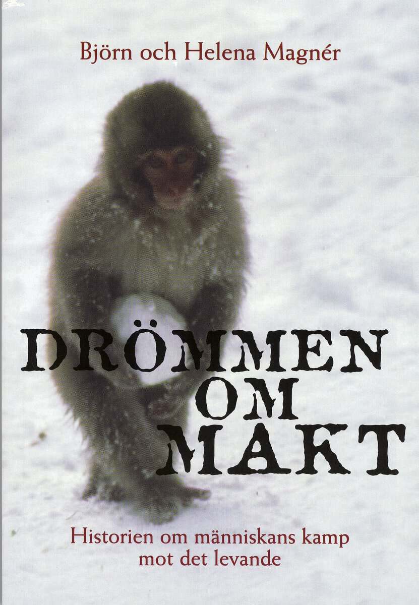 Magnér, Björn ; Magnér, Helena : Drömmen om makt : Historien om människans kamp mot det levande