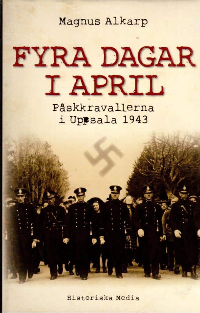 Magnus Alkarp : Fyra dagar i april. Påskkravallerna i Uppsala 1943