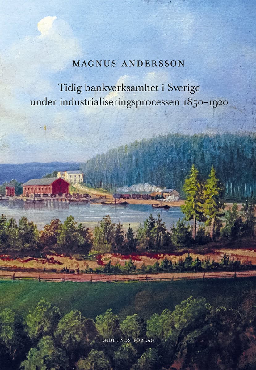 Magnus Andersson : Tidig bankverksamhet i Sverige under industrialiseringsprocessen