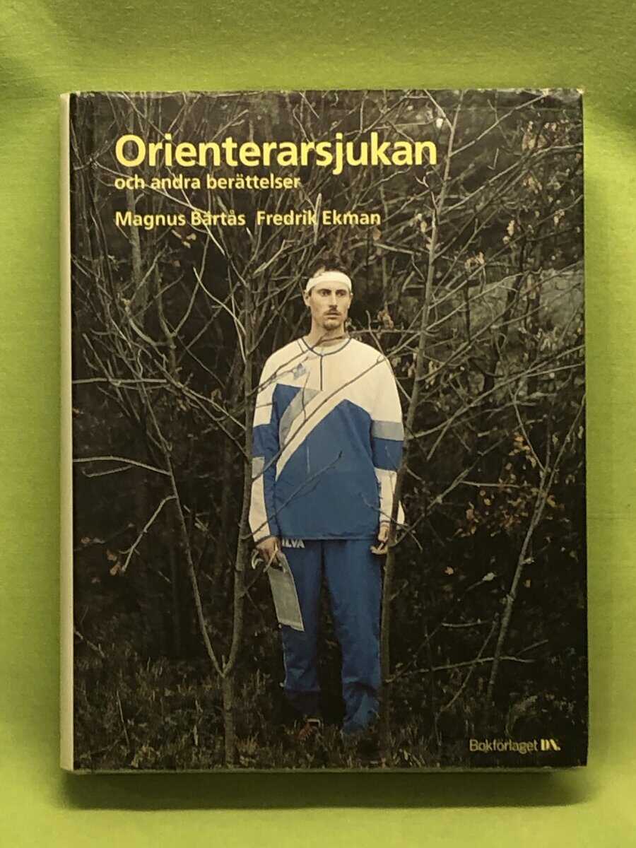 Magnus Bärtås : Orienterarsjukan och andra berättelser