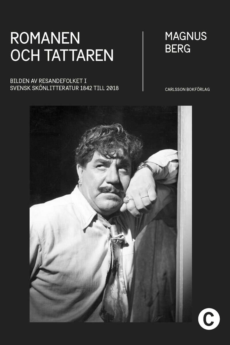 Magnus Berg : Romanen och tattaren : bilden av resandefolket i svensk skönlitteratur 1842 till 2018