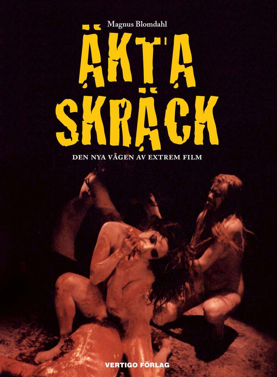 Magnus Blomdahl : Äkta skräck - Den nya vågen av extrem film