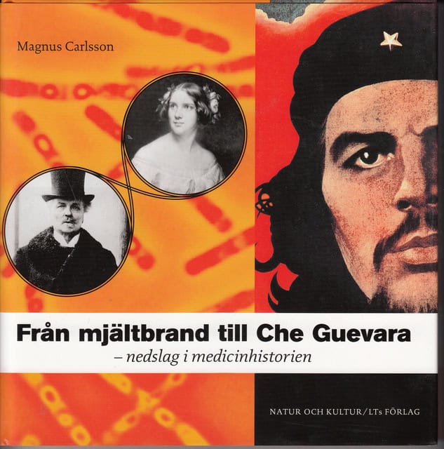 Magnus Carlsson : Från mjältbrand till Che Guevara - nedslag i medicinhistorien