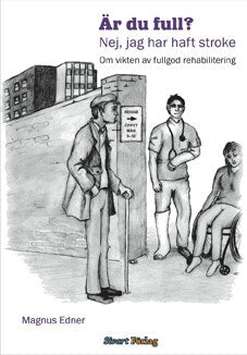 Magnus Edner : Är du full? nej jag har haft stroke : om vikten av fullgod rehabilitering