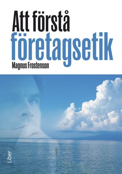 Magnus Frostenson : Att förstå företagsetik