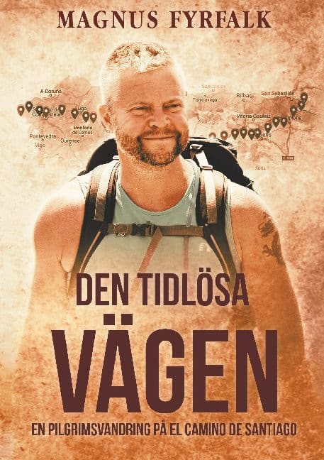 Magnus Fyrfalk : Den tidlösa vägen : en pilgrimsvandring på El Camino de Santiago