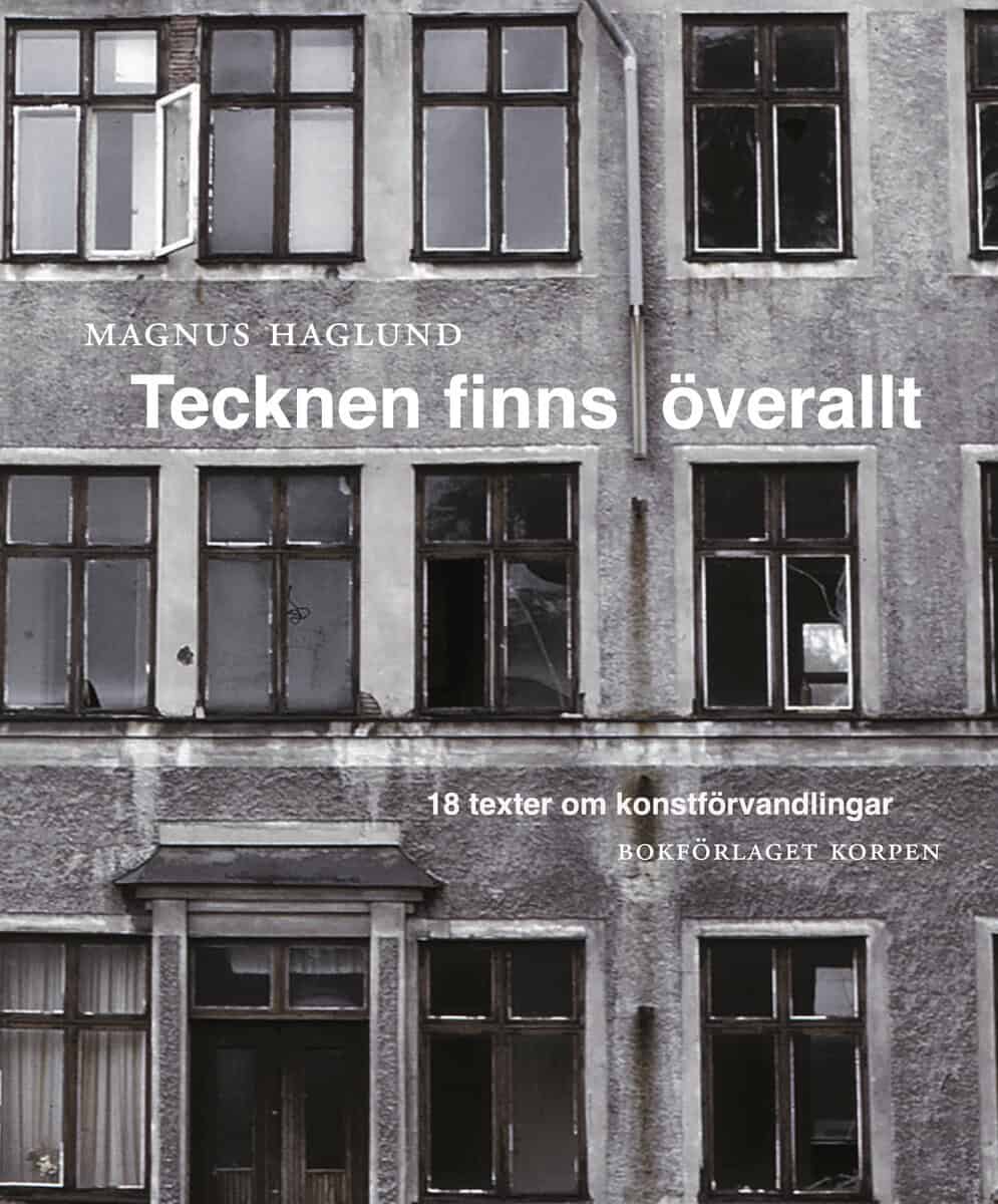 Magnus Haglund : Tecknen finns överallt : 18 texter om konstförvandlingar