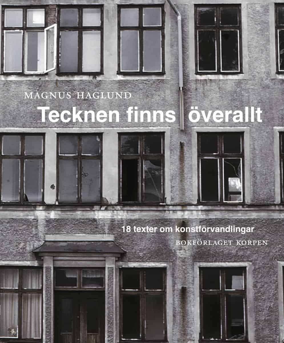 Magnus Haglund : Tecknen finns överallt : 18 texter om konstförvandlingar