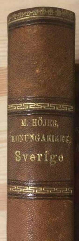 Magnus Höjer : Konungariket Sverige. En topografisk-statistisk beskrifning, med historiska anmärkningar. Del 1