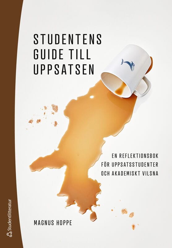 Magnus Hoppe : Studentens guide till uppsatsen : en reflektionsbok för uppsatsstudenter och akademiskt vilsna