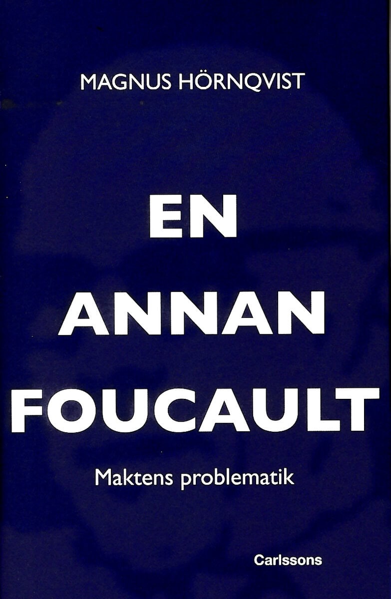 Magnus Hörnqvist : En annan Foucault : maktens problematik