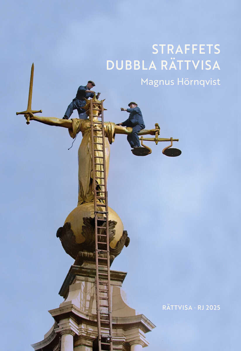 Magnus Hörnqvist : Straffets dubbla rättvisa (RJ 2025: Rättvisa)