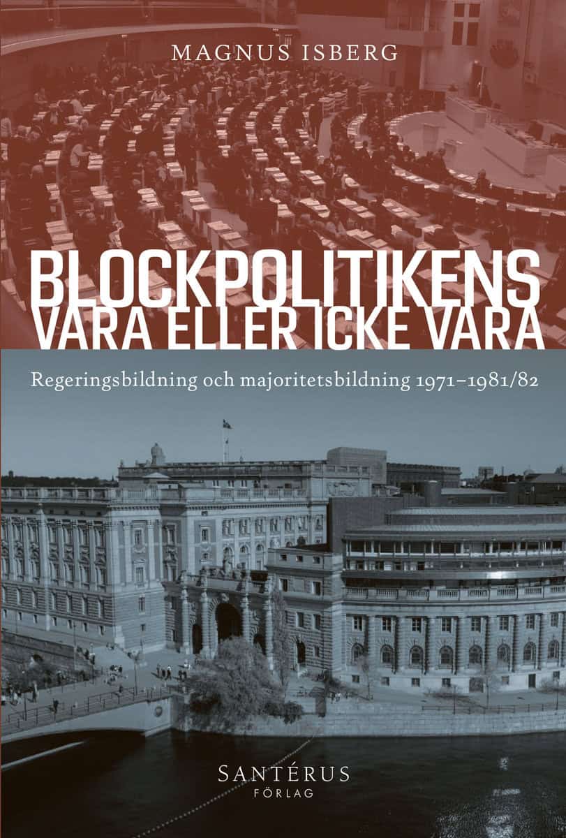 Magnus Isberg : Blockpolitikens vara eller inte vara : regeringsbildning och majoritetsbildning 1971-1981/82