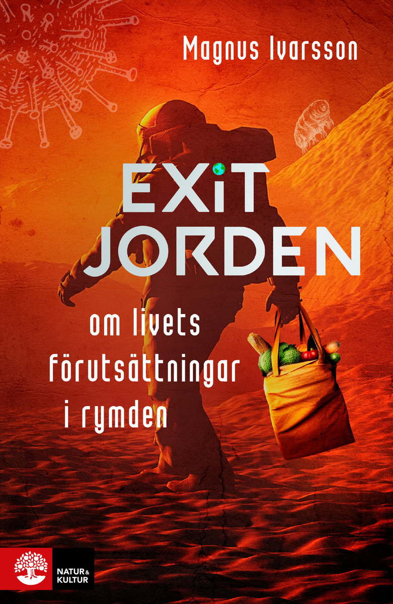 Magnus Ivarsson : Exit Jorden : om livets förutsättningar i rymden