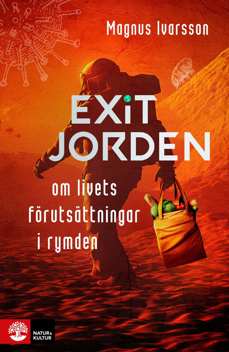 Magnus Ivarsson : Exit Jorden : om livets förutsättningar i rymden