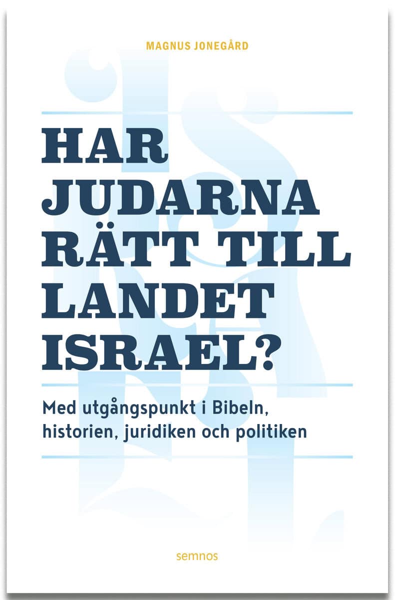 Magnus Jonegård : Har judarna rätt till landet Israel? : med utgångspunkt i Bibeln, historien, juridiken och politiken