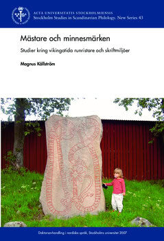 Magnus Källström : Mästare och minnesmärken : studier kring vikingatida runristare och skriftmiljöer i Norden