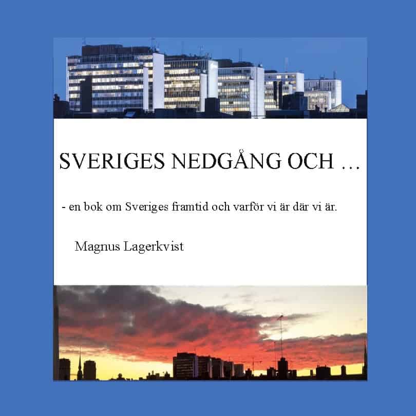 Magnus Lagerkvist : Sveriges nedgång och... : - en bok om Sveriges framtid och varför vi är där