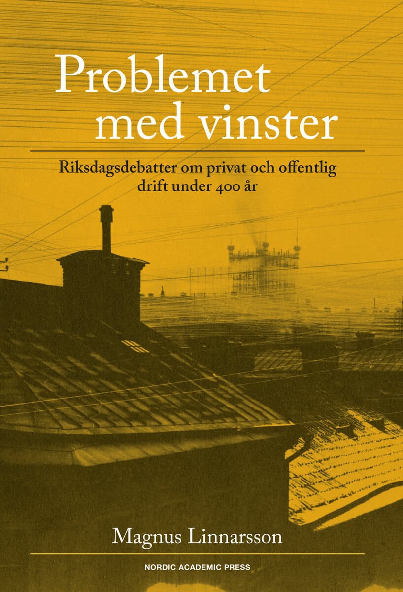 Magnus Linnarsson : Problemet med vinster : riksdagsdebatter om privat och offentlig drift under 400 år