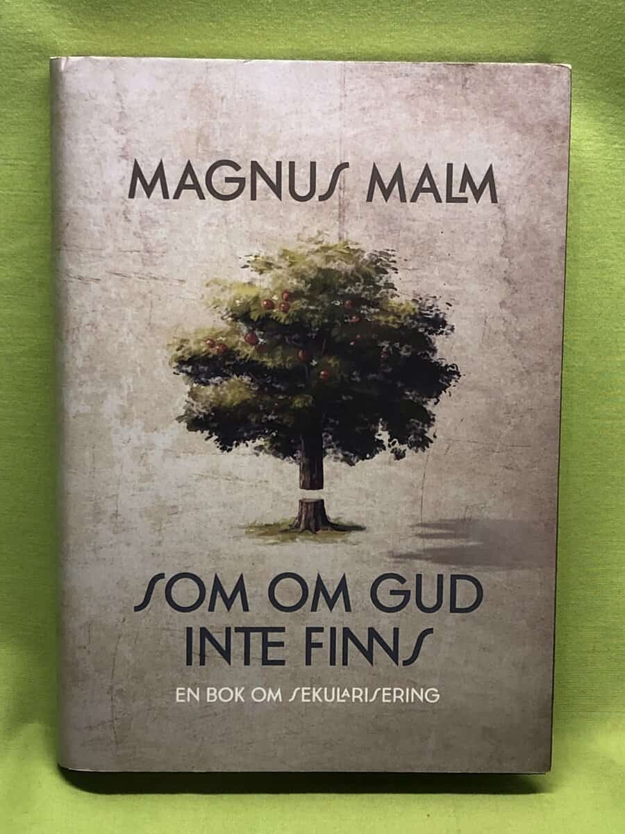 Magnus Malm : Som om Gud inte finns