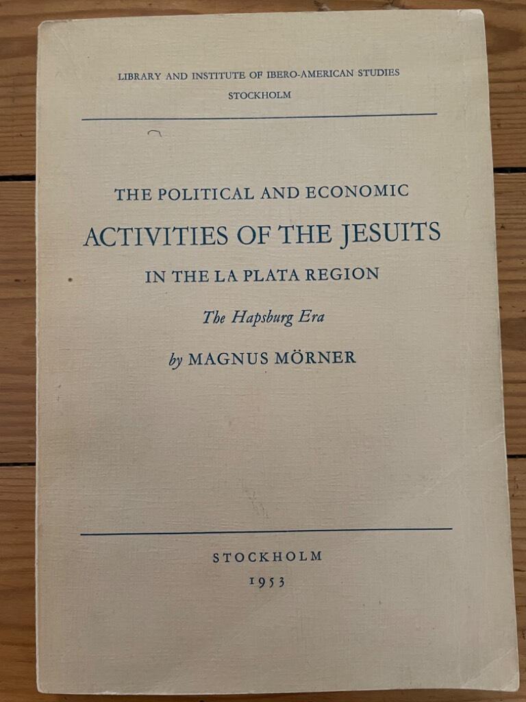 Magnus Mörner : The political and economic activities of the Jesuits in the La Plata region