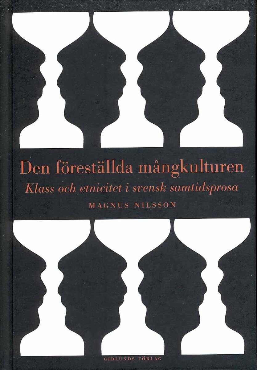 Magnus Nilsson : Den föreställda mångkulturen : klass och etnicitet i svensk samtidsprosa