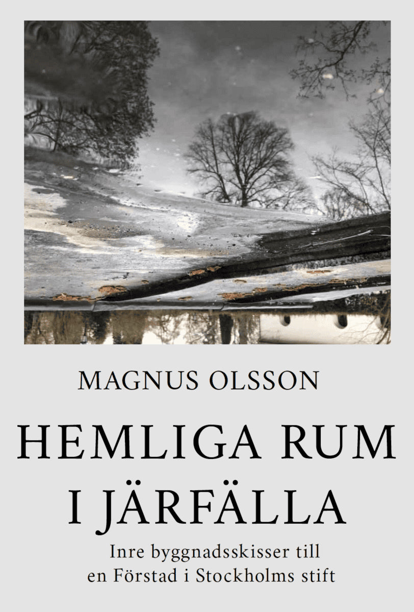 Magnus Olsson : Hemliga rum i Järfälla : inre byggnadsskisser till en förstad i Stockholms stift och dess tillkomst