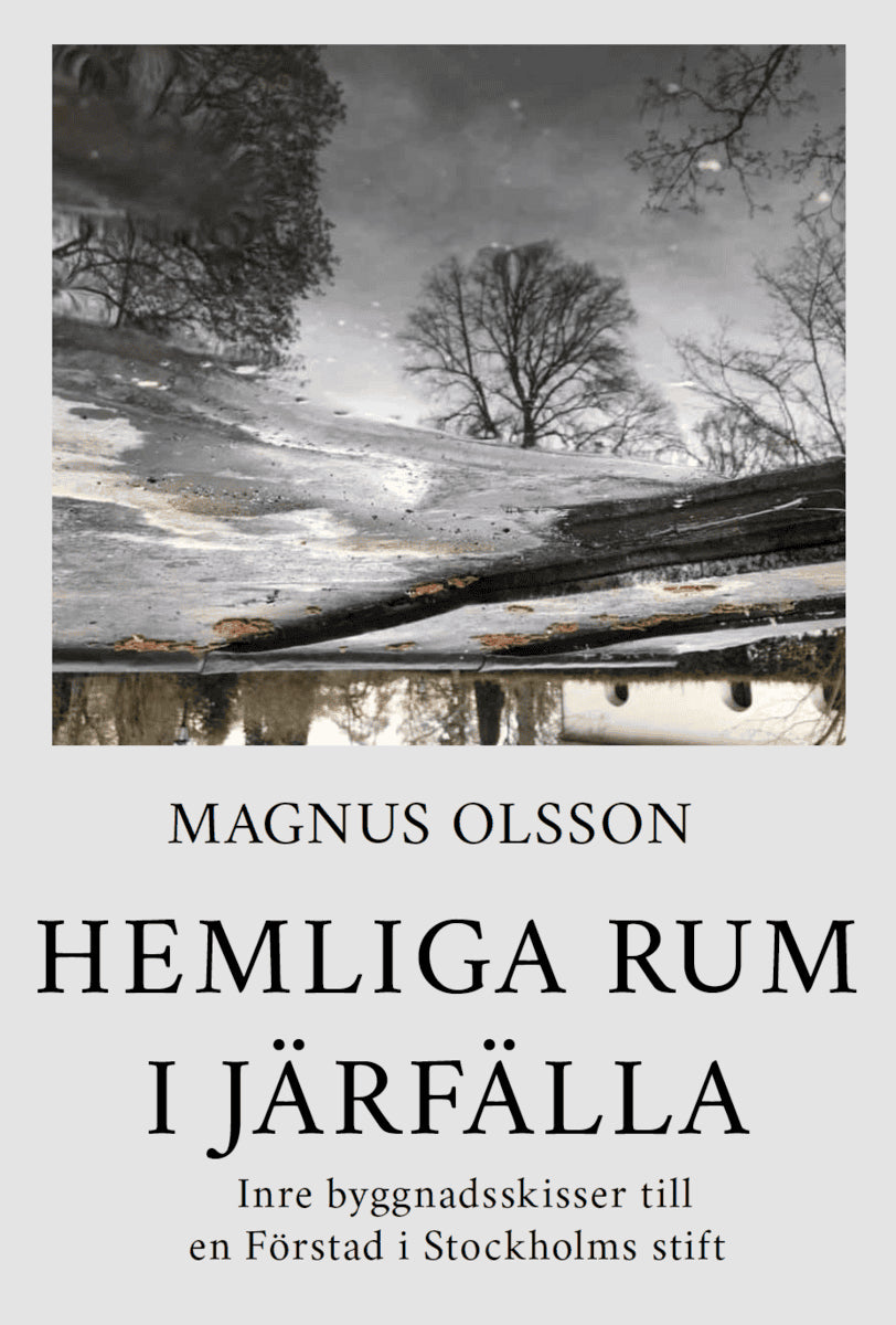 Magnus Olsson : Hemliga rum i Järfälla : inre byggnadsskisser till en förstad i Stockholms stift och dess tillkomst