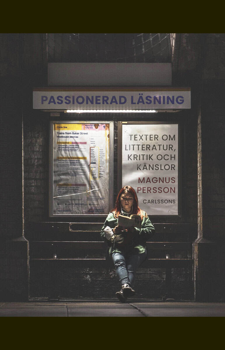 Magnus Persson : Passionerad läsning : texter om litteratur, kritik och känslor