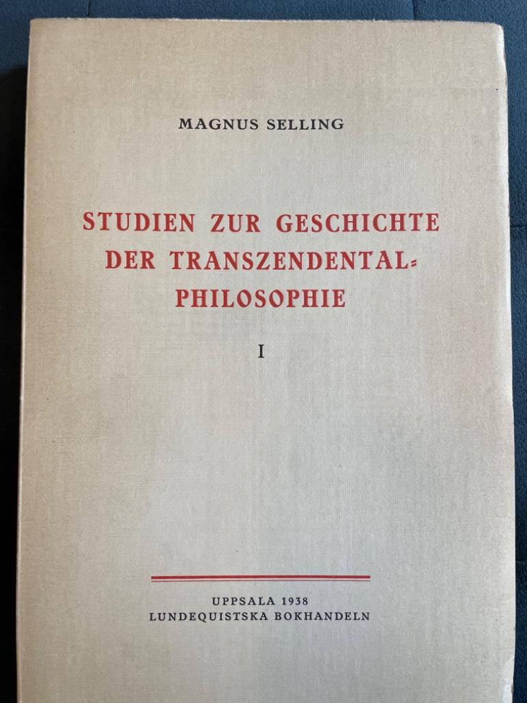Magnus Selling : Studien zur Geschichte der Transzendental-Philosophie I. Karl Leonhard Reinholds Elementarphilosophie in Ihrem Philosophiegeschichtlichen Zusammenhang mit Beilagen Fichtes Entwicklung Betreffend